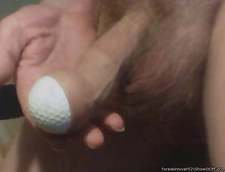My golfball keeps falling out of my foreskin, what can I do 