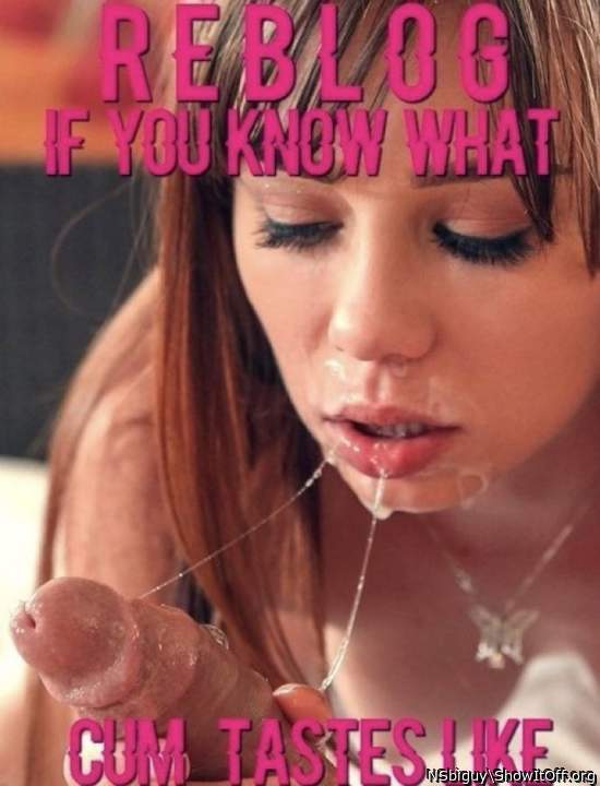 ALL CUM IS DELICIOUS I LOVE THE TASTE