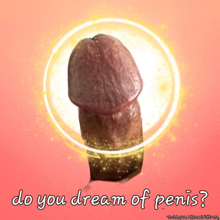 chubbycox has a dreamy penis ... mmmmmm