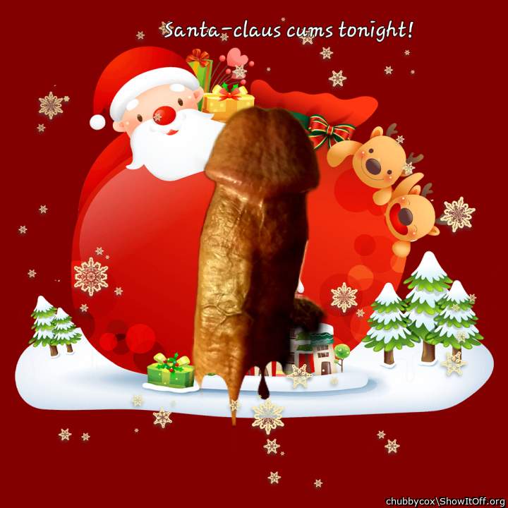 Santa is cumming tonight!