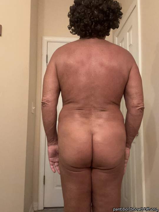I turn around and, displaying my butt