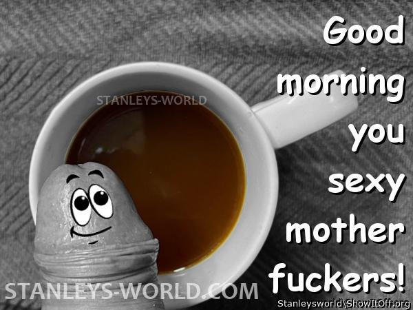 Good Morning Sexy MFs